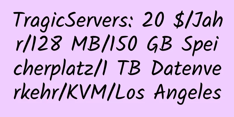 TragicServers: 20 $/Jahr/128 MB/150 GB Speicherplatz/1 TB Datenverkehr/KVM/Los Angeles