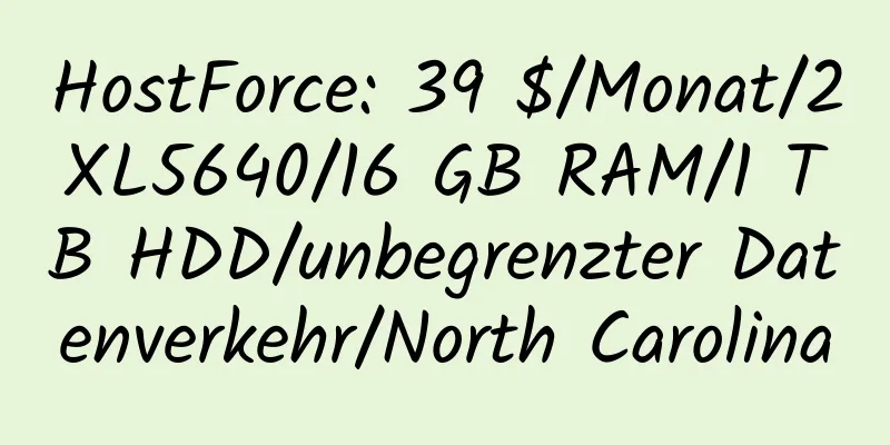 HostForce: 39 $/Monat/2XL5640/16 GB RAM/1 TB HDD/unbegrenzter Datenverkehr/North Carolina