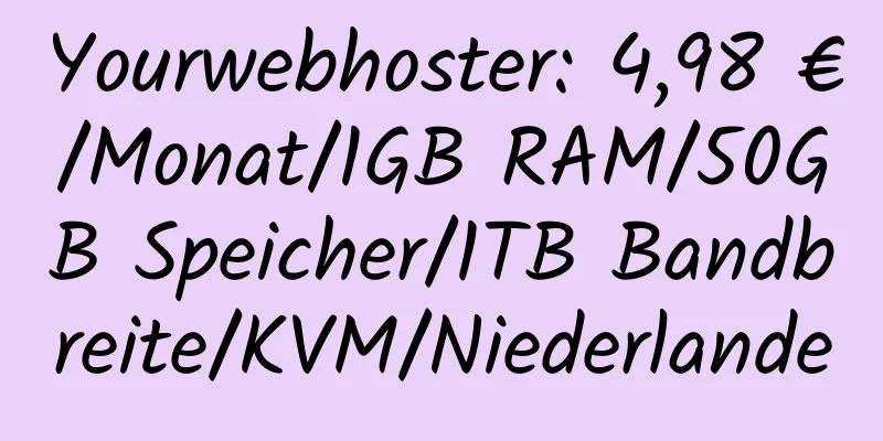 Yourwebhoster: 4,98 €/Monat/1GB RAM/50GB Speicher/1TB Bandbreite/KVM/Niederlande