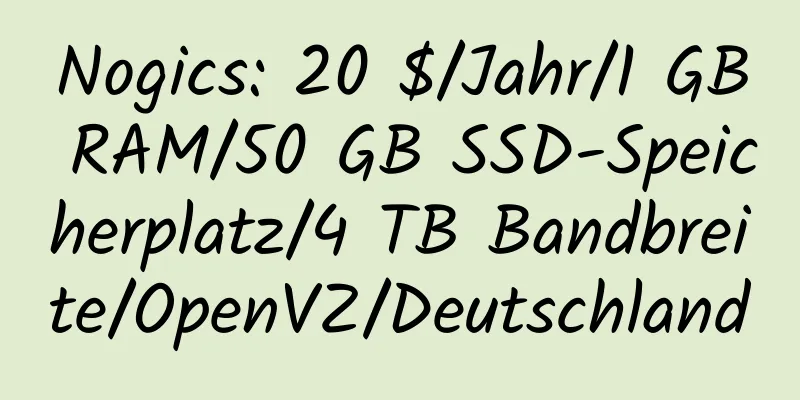 Nogics: 20 $/Jahr/1 GB RAM/50 GB SSD-Speicherplatz/4 TB Bandbreite/OpenVZ/Deutschland