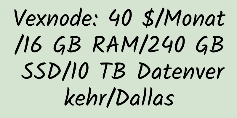 Vexnode: 40 $/Monat/16 GB RAM/240 GB SSD/10 TB Datenverkehr/Dallas