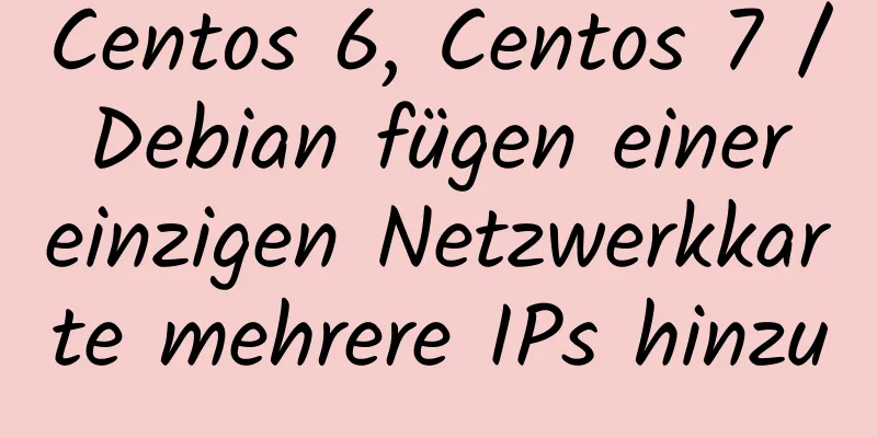 Centos 6, Centos 7 / Debian fügen einer einzigen Netzwerkkarte mehrere IPs hinzu