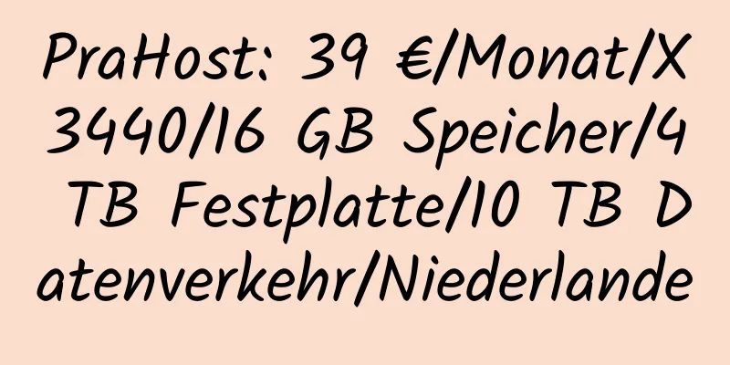 PraHost: 39 €/Monat/X3440/16 GB Speicher/4 TB Festplatte/10 TB Datenverkehr/Niederlande