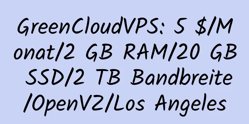 GreenCloudVPS: 5 $/Monat/2 GB RAM/20 GB SSD/2 TB Bandbreite/OpenVZ/Los Angeles