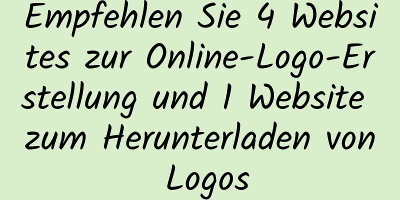 Empfehlen Sie 4 Websites zur Online-Logo-Erstellung und 1 Website zum Herunterladen von Logos