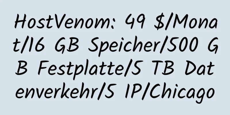 HostVenom: 49 $/Monat/16 GB Speicher/500 GB Festplatte/5 TB Datenverkehr/5 IP/Chicago