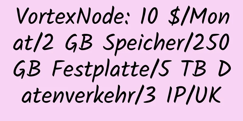 VortexNode: 10 $/Monat/2 GB Speicher/250 GB Festplatte/5 TB Datenverkehr/3 IP/UK