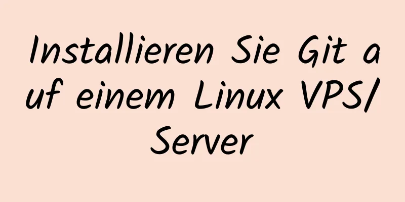 Installieren Sie Git auf einem Linux VPS/Server