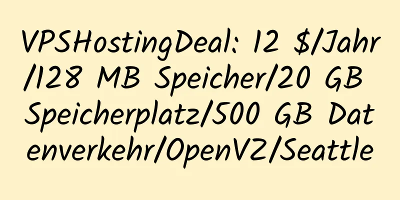 VPSHostingDeal: 12 $/Jahr/128 MB Speicher/20 GB Speicherplatz/500 GB Datenverkehr/OpenVZ/Seattle