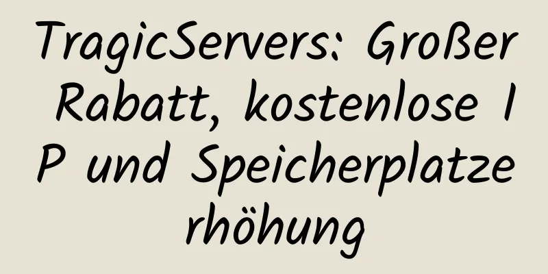 TragicServers: Großer Rabatt, kostenlose IP und Speicherplatzerhöhung