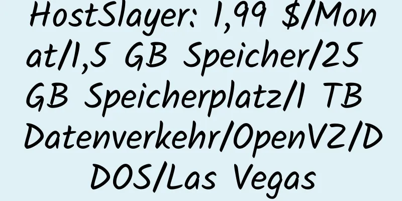 HostSlayer: 1,99 $/Monat/1,5 GB Speicher/25 GB Speicherplatz/1 TB Datenverkehr/OpenVZ/DDOS/Las Vegas