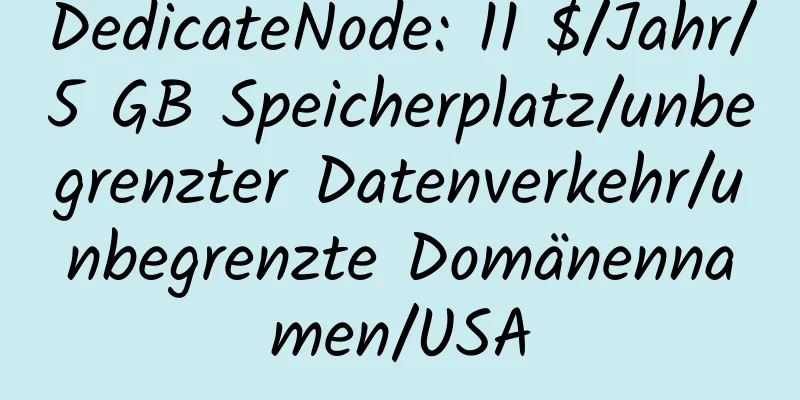 DedicateNode: 11 $/Jahr/5 GB Speicherplatz/unbegrenzter Datenverkehr/unbegrenzte Domänennamen/USA