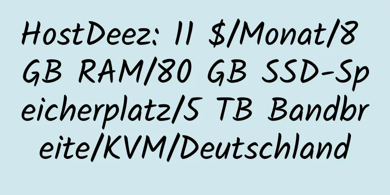 HostDeez: 11 $/Monat/8 GB RAM/80 GB SSD-Speicherplatz/5 TB Bandbreite/KVM/Deutschland