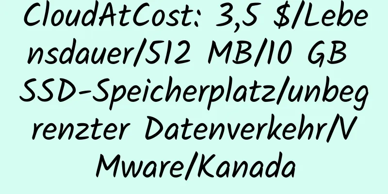 CloudAtCost: 3,5 $/Lebensdauer/512 MB/10 GB SSD-Speicherplatz/unbegrenzter Datenverkehr/VMware/Kanada