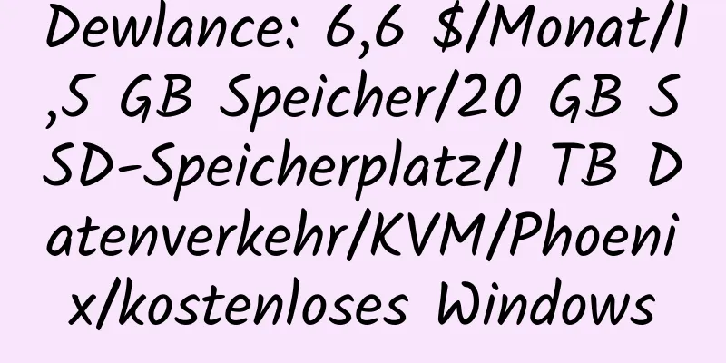 Dewlance: 6,6 $/Monat/1,5 GB Speicher/20 GB SSD-Speicherplatz/1 TB Datenverkehr/KVM/Phoenix/kostenloses Windows