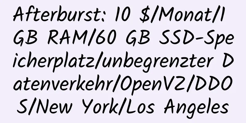 Afterburst: 10 $/Monat/1 GB RAM/60 GB SSD-Speicherplatz/unbegrenzter Datenverkehr/OpenVZ/DDOS/New York/Los Angeles