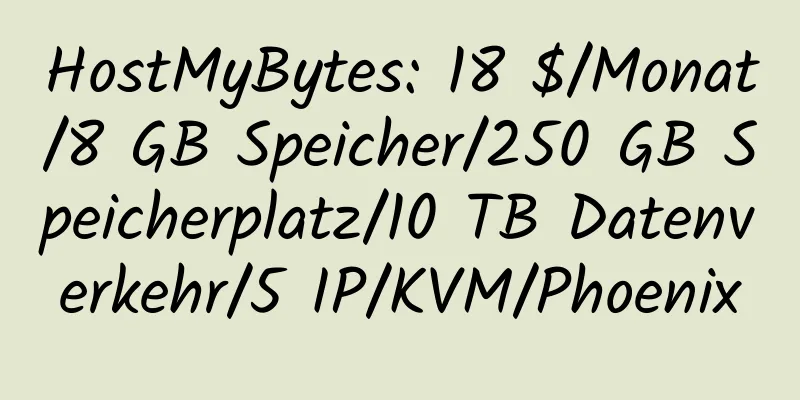 HostMyBytes: 18 $/Monat/8 GB Speicher/250 GB Speicherplatz/10 TB Datenverkehr/5 IP/KVM/Phoenix