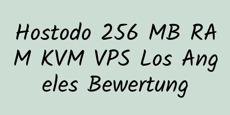 Hostodo 256 MB RAM KVM VPS Los Angeles Bewertung