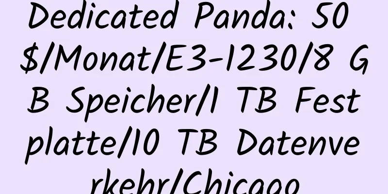 Dedicated Panda: 50 $/Monat/E3-1230/8 GB Speicher/1 TB Festplatte/10 TB Datenverkehr/Chicago