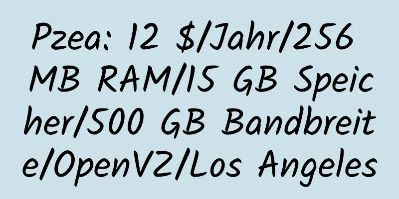 Pzea: 12 $/Jahr/256 MB RAM/15 GB Speicher/500 GB Bandbreite/OpenVZ/Los Angeles