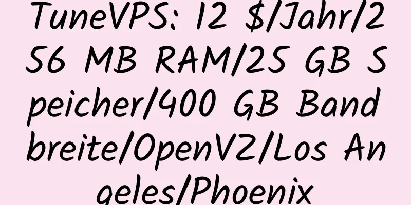 TuneVPS: 12 $/Jahr/256 MB RAM/25 GB Speicher/400 GB Bandbreite/OpenVZ/Los Angeles/Phoenix