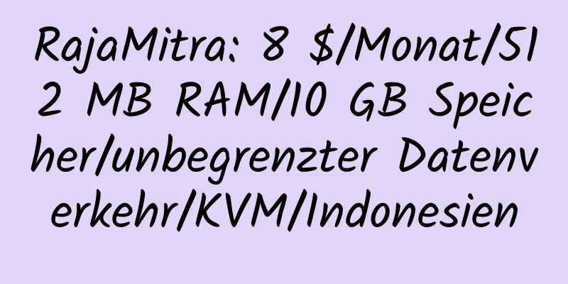 RajaMitra: 8 $/Monat/512 MB RAM/10 GB Speicher/unbegrenzter Datenverkehr/KVM/Indonesien