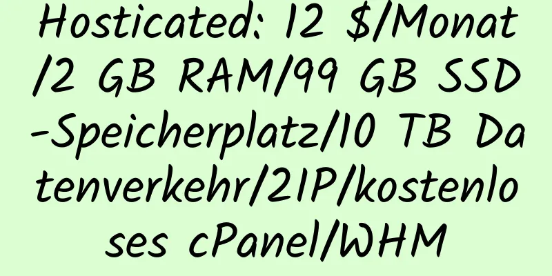 Hosticated: 12 $/Monat/2 GB RAM/99 GB SSD-Speicherplatz/10 TB Datenverkehr/2IP/kostenloses cPanel/WHM