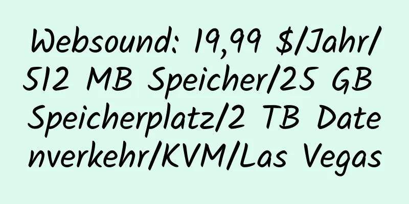 Websound: 19,99 $/Jahr/512 MB Speicher/25 GB Speicherplatz/2 TB Datenverkehr/KVM/Las Vegas