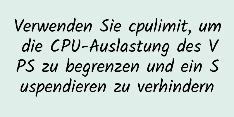 Verwenden Sie cpulimit, um die CPU-Auslastung des VPS zu begrenzen und ein Suspendieren zu verhindern