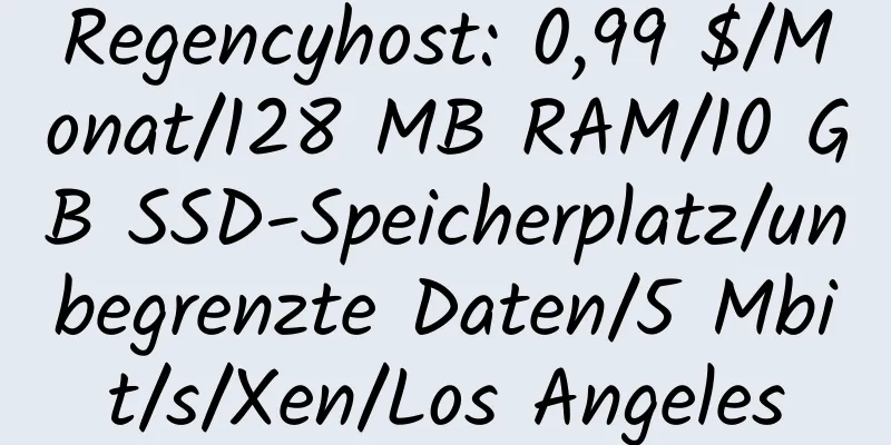 Regencyhost: 0,99 $/Monat/128 MB RAM/10 GB SSD-Speicherplatz/unbegrenzte Daten/5 Mbit/s/Xen/Los Angeles