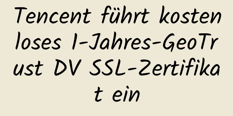 Tencent führt kostenloses 1-Jahres-GeoTrust DV SSL-Zertifikat ein