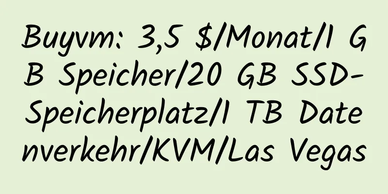 Buyvm: 3,5 $/Monat/1 GB Speicher/20 GB SSD-Speicherplatz/1 TB Datenverkehr/KVM/Las Vegas