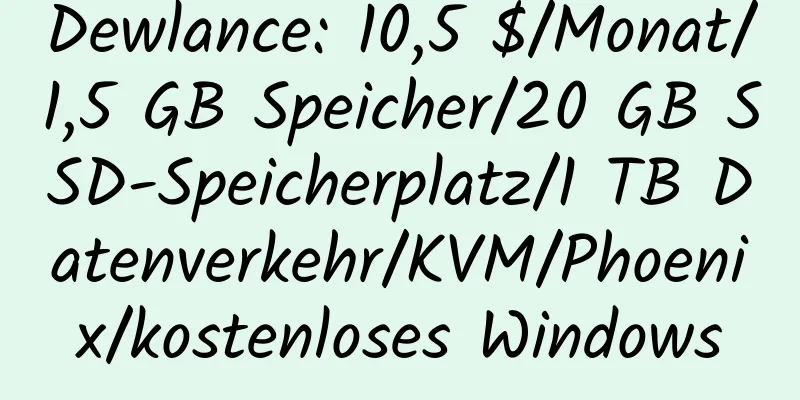 Dewlance: 10,5 $/Monat/1,5 GB Speicher/20 GB SSD-Speicherplatz/1 TB Datenverkehr/KVM/Phoenix/kostenloses Windows