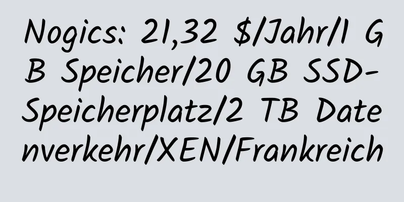 Nogics: 21,32 $/Jahr/1 GB Speicher/20 GB SSD-Speicherplatz/2 TB Datenverkehr/XEN/Frankreich