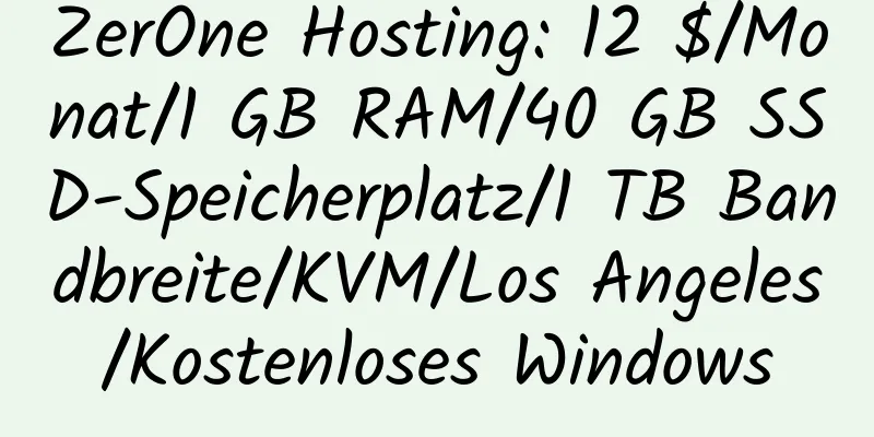 ZerOne Hosting: 12 $/Monat/1 GB RAM/40 GB SSD-Speicherplatz/1 TB Bandbreite/KVM/Los Angeles/Kostenloses Windows