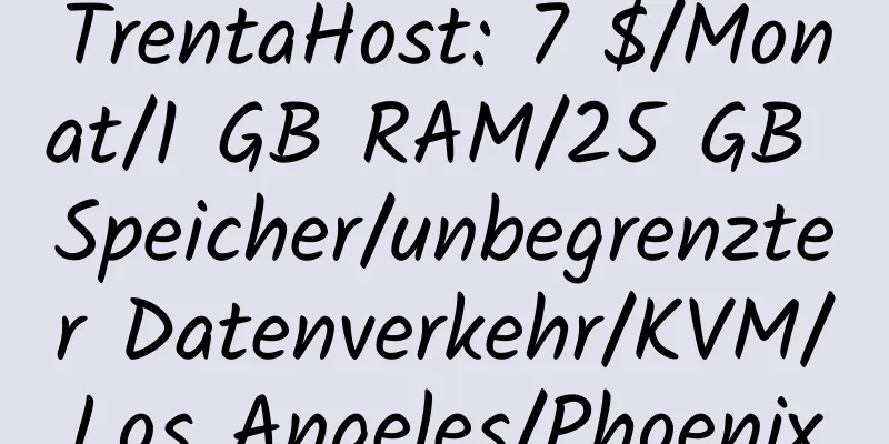 TrentaHost: 7 $/Monat/1 GB RAM/25 GB Speicher/unbegrenzter Datenverkehr/KVM/Los Angeles/Phoenix