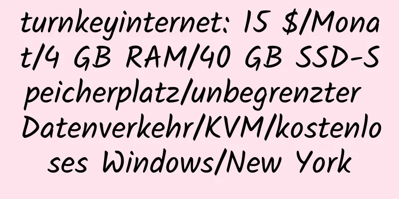 turnkeyinternet: 15 $/Monat/4 GB RAM/40 GB SSD-Speicherplatz/unbegrenzter Datenverkehr/KVM/kostenloses Windows/New York