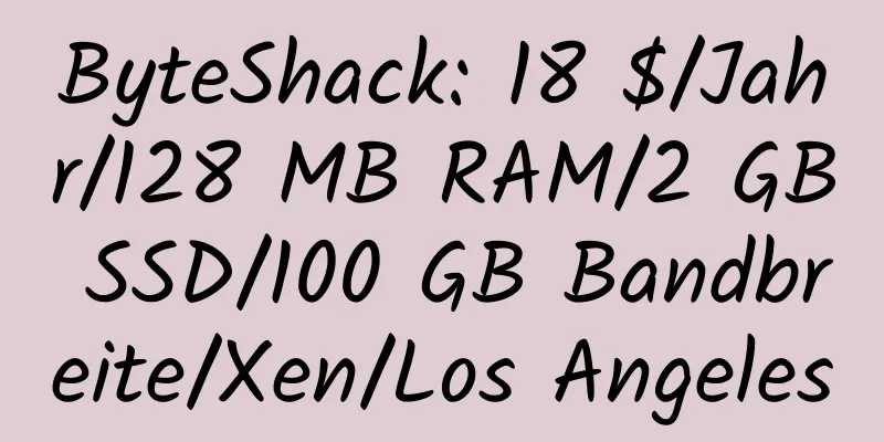 ByteShack: 18 $/Jahr/128 MB RAM/2 GB SSD/100 GB Bandbreite/Xen/Los Angeles