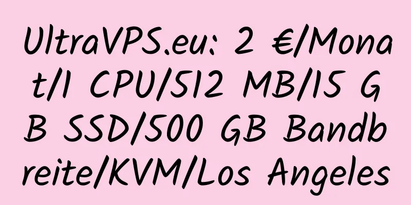 UltraVPS.eu: 2 €/Monat/1 CPU/512 MB/15 GB SSD/500 GB Bandbreite/KVM/Los Angeles