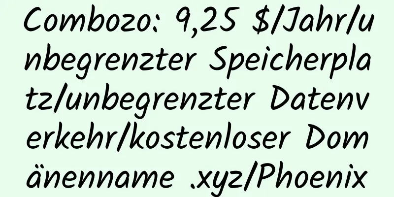 Combozo: 9,25 $/Jahr/unbegrenzter Speicherplatz/unbegrenzter Datenverkehr/kostenloser Domänenname .xyz/Phoenix