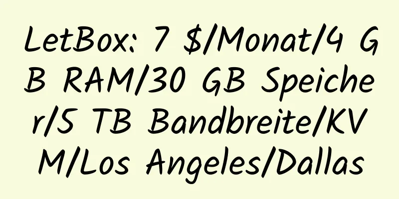 LetBox: 7 $/Monat/4 GB RAM/30 GB Speicher/5 TB Bandbreite/KVM/Los Angeles/Dallas