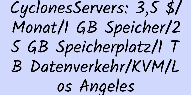 CyclonesServers: 3,5 $/Monat/1 GB Speicher/25 GB Speicherplatz/1 TB Datenverkehr/KVM/Los Angeles