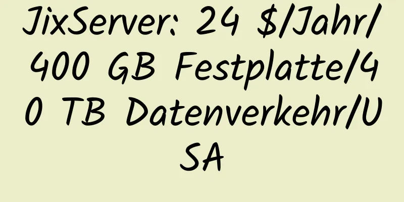 JixServer: 24 $/Jahr/400 GB Festplatte/40 TB Datenverkehr/USA