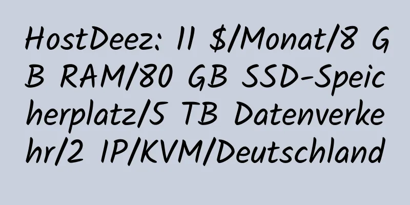 HostDeez: 11 $/Monat/8 GB RAM/80 GB SSD-Speicherplatz/5 TB Datenverkehr/2 IP/KVM/Deutschland