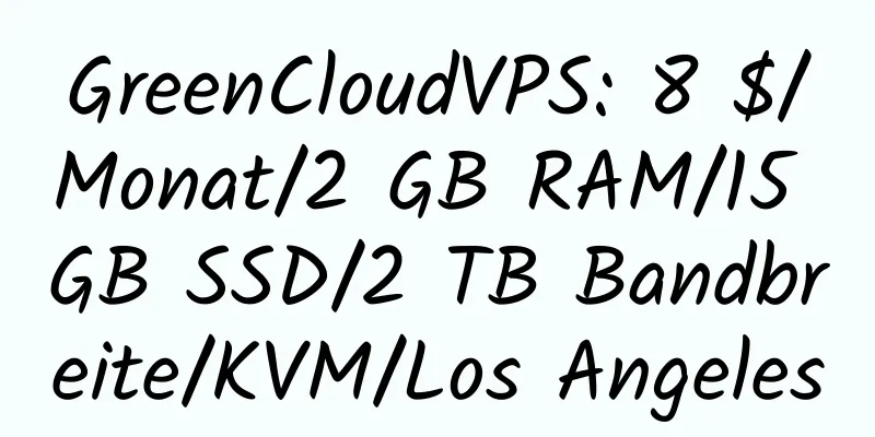 GreenCloudVPS: 8 $/Monat/2 GB RAM/15 GB SSD/2 TB Bandbreite/KVM/Los Angeles