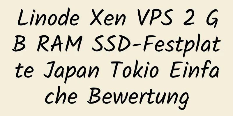 Linode Xen VPS 2 GB RAM SSD-Festplatte Japan Tokio Einfache Bewertung