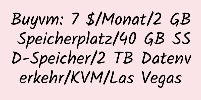 Buyvm: 7 $/Monat/2 GB Speicherplatz/40 GB SSD-Speicher/2 TB Datenverkehr/KVM/Las Vegas