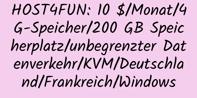 HOST4FUN: 10 $/Monat/4G-Speicher/200 GB Speicherplatz/unbegrenzter Datenverkehr/KVM/Deutschland/Frankreich/Windows