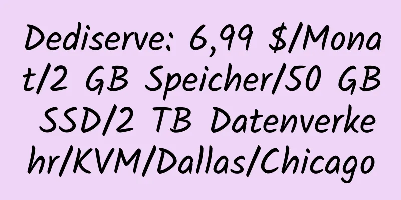 Dediserve: 6,99 $/Monat/2 GB Speicher/50 GB SSD/2 TB Datenverkehr/KVM/Dallas/Chicago