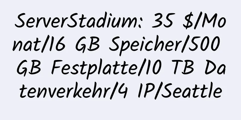 ServerStadium: 35 $/Monat/16 GB Speicher/500 GB Festplatte/10 TB Datenverkehr/4 IP/Seattle